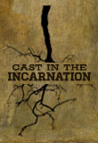 Cast in the Incarnation